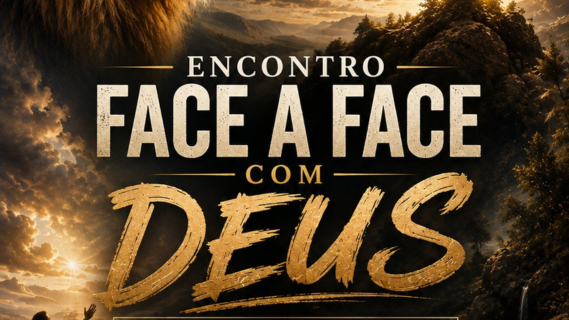 ENCONTRO FACE A FACE COM DEUS